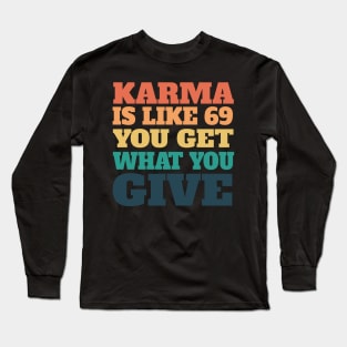 Karma is like 69, retro sunset colored design! Long Sleeve T-Shirt